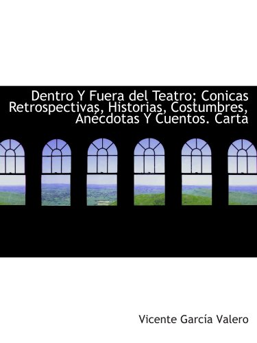 9781113986184: Dentro Y Fuera del Teatro; Conicas Retrospectivas, Historias, Costumbres, Ancdotas Y Cuentos. Carta