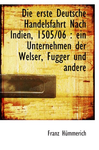 9781113989215: Die erste Deutsche Handelsfahrt Nach Indien, 1505/06 : ein Unternehmen der Welser, Fugger und andere