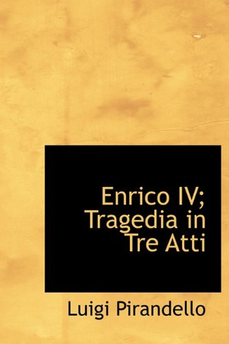 Enrico IV; Tragedia in Tre Atti (Italian Edition) (9781113996718) by Pirandello, Luigi