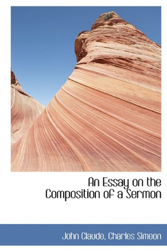 An Essay on the Composition of a Sermon (9781113997524) by Claude, John; Simeon, Charles