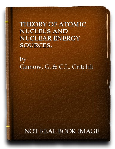 Theory of atomic nucleus and nuclear energy-sources (The International series of monographs on physics) (9781114189454) by Gamow, G., And C.L. Critchfield