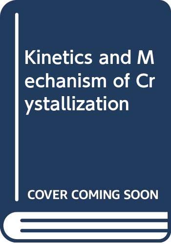 9781114196773: Kinetics and Mechanism of Crystallization