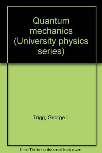 Quantum mechanics (University physics series) (9781114455672) by Trigg, George L