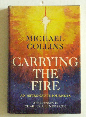 Carrying The Fire. An Astronaut's Journeys. With A Foreward by Charles A. Lindbergh. (9781114828186) by Collins, Michael; Lindbergh, Charles A. [foreword]