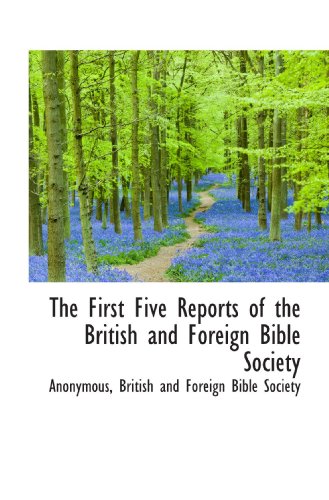 The First Five Reports of the British and Foreign Bible Society (9781115002523) by British And Foreign Bible Society, .; Anonymous, .