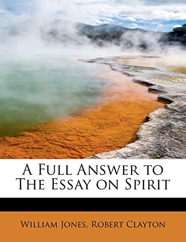 A Full Answer to The Essay on Spirit (9781115006224) by Jones, William; Clayton, Robert