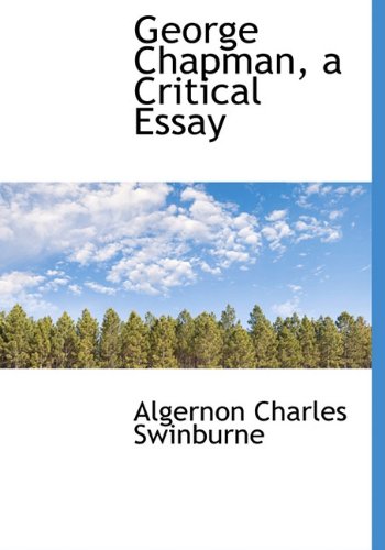 George Chapman, a Critical Essay (9781115008150) by Swinburne, Algernon Charles