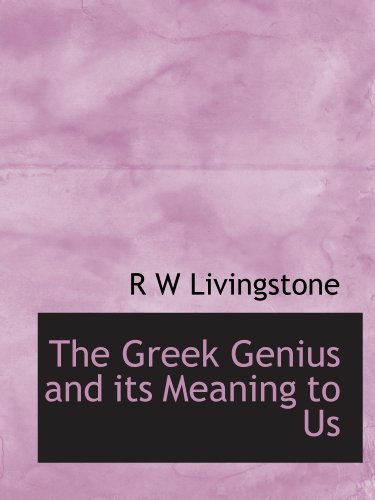 The Greek Genius and its Meaning to Us (9781115011600) by Livingstone, R W