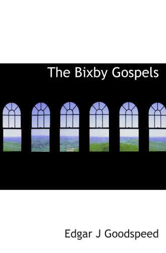 The Bixby Gospels (9781115011617) by Goodspeed, Edgar J
