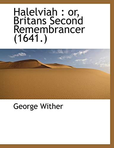 Halelviah: Or, Britans Second Remembrancer (1641) (9781115012614) by Wither, George