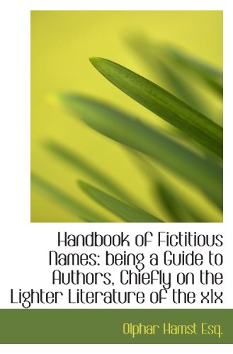 Stock image for Handbook of Fictitious Names: being a Guide to Authors, Chiefly on the Lighter Literature of the x1x for sale by Revaluation Books