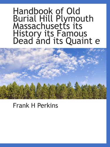 Imagen de archivo de Handbook of Old Burial Hill Plymouth Massachusetts its History its Famous Dead and its Quaint e a la venta por Revaluation Books