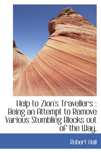 Help to Zion's Travellers: Being an Attempt to Remove Various Stumbling Blocks out of the Way, (9781115014809) by Hall, Robert