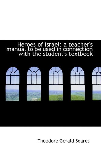 Heroes of Israel; a teacher's manual to be used in connection with the student's textbook (9781115015196) by Soares, Theodore Gerald