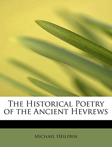 The Historical Poetry of the Ancient Hevrews (9781115017473) by Heilprin, Michael; BADDATA