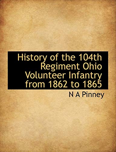 9781115018296: History of the 104th Regiment Ohio Volunteer Infantry from 1862 to 1865