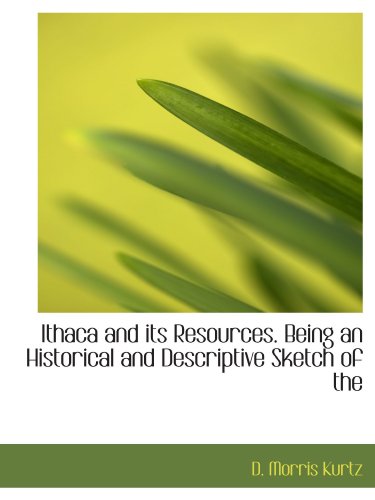 Stock image for Ithaca and its Resources. Being an Historical and Descriptive Sketch of the for sale by Revaluation Books