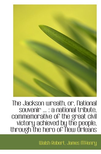 9781115028721: The Jackson wreath, or, National souvenir ... : a national tribute, commemorative of the great civil