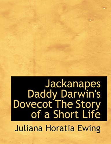 Jackanapes Daddy Darwin's Dovecot The Story of a Short Life (9781115028738) by Ewing, Juliana Horatia