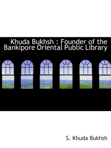 Beispielbild fr Khuda Bukhsh : Founder of the Bankipore Oriental Public Library zum Verkauf von Revaluation Books