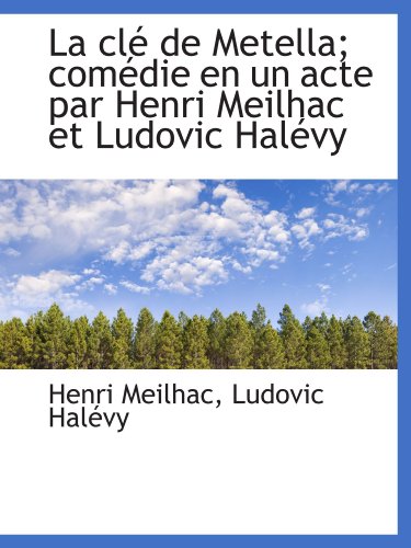 La clÃ© de Metella; comÃ©die en un acte par Henri Meilhac et Ludovic HalÃ©vy (French Edition) (9781115033183) by HalÃ©vy, Ludovic; Meilhac, Henri