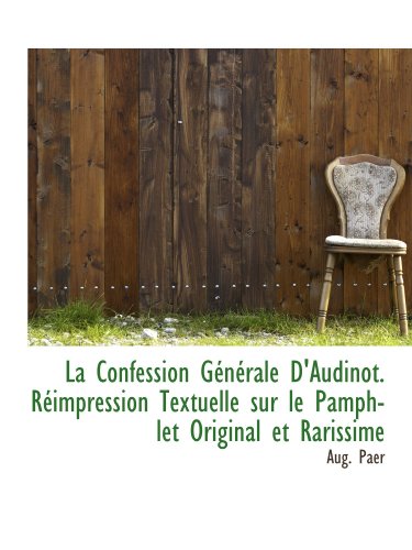 Stock image for La Confession Gnrale D'Audinot. Rimpression Textuelle sur le Pamphlet Original et Rarissime (French Edition) for sale by Revaluation Books