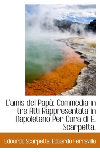 Stock image for L'amis del Pap; Commedia in tre Atti Rappresentata in Napoletano Per Cura di E. Scarpetta. (Italian Edition) for sale by Revaluation Books