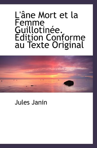 9781115036184: L'ne Mort et la Femme Guillotine. dition Conforme au Texte Original