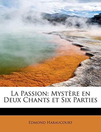 9781115036771: La Passion: Mystre en Deux Chants et Six Parties