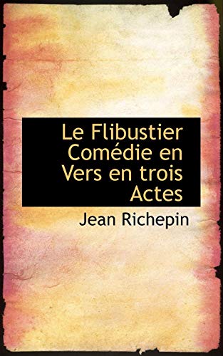 Le Flibustier ComÃ©die en Vers en trois Actes (9781115042659) by Richepin, Jean