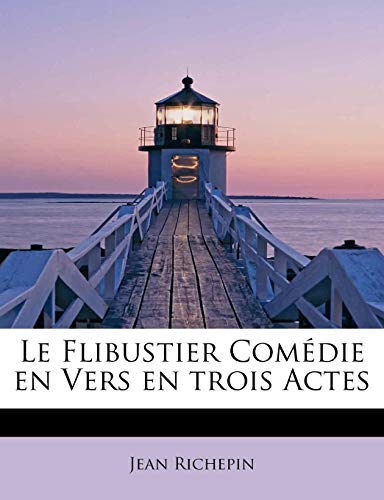 Le Flibustier ComÃ©die en Vers en trois Actes (French Edition) (9781115042666) by Richepin, Jean