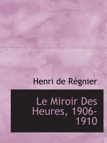 9781115044035: Le Miroir Des Heures, 1906-1910