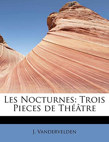 9781115047944: Les Nocturnes: Trois Pieces de Thtre
