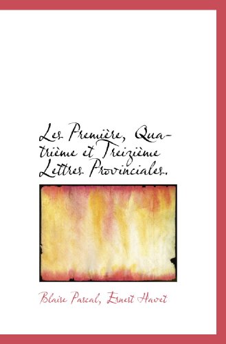 9781115048538: Les Premire, Quatrime et Treizime Lettres Provinciales.