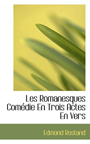 Les Romanesques ComÃ©die En Trois Actes En Vers (9781115048736) by Rostand, Edmond