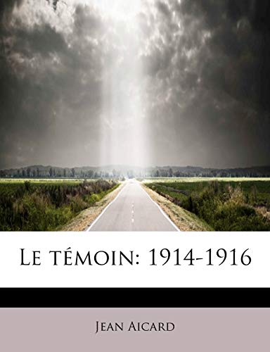 Le tÃ©moin: 1914-1916 (French Edition) (9781115049894) by Aicard, Jean