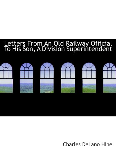 Beispielbild fr Letters From An Old Railway Official To His Son, A Division Superintendent zum Verkauf von Revaluation Books