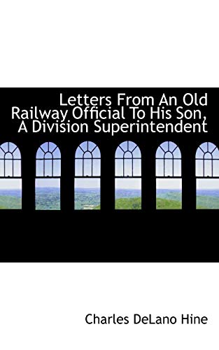 9781115050357: Letters From An Old Railway Official To His Son, A Division Superintendent