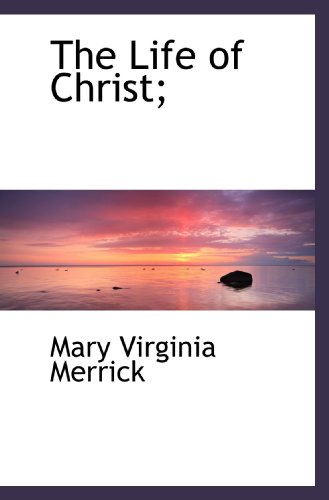 9781115052498: The Life of Christ;