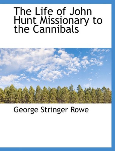 The Life of John Hunt: Missionary to the Cannibals (9781115052856) by [???]