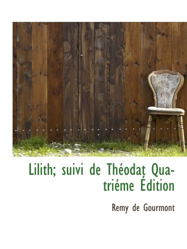 Lilith; suivi de ThÃ©odat QuatriÃ©me Ã‰dition (French Edition) (9781115054058) by Gourmont, Remy De