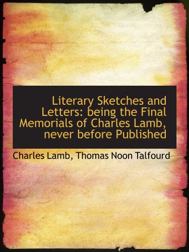 Literary Sketches and Letters: being the Final Memorials of Charles Lamb, never before Published (9781115055581) by Talfourd, Thomas Noon; Lamb, Charles