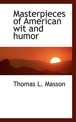 Masterpieces of American wit and humor (9781115060639) by Masson, Thomas L.