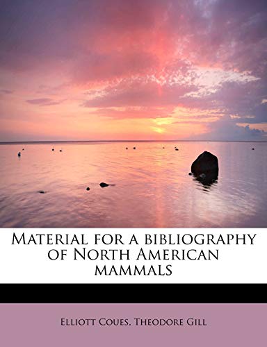 Material for a bibliography of North American mammals (9781115060776) by Coues, Elliott; Gill, Theodore