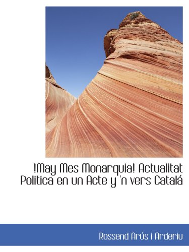 Imagen de archivo de May Mes Monarquia! Actualitat Politica en un Acte y 'n vers Catal (Catalan Edition) a la venta por Revaluation Books