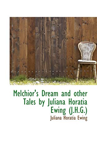Melchior's Dream and other Tales by Juliana Horatia Ewing (J.H.G.) (9781115062411) by Ewing, Juliana Horatia
