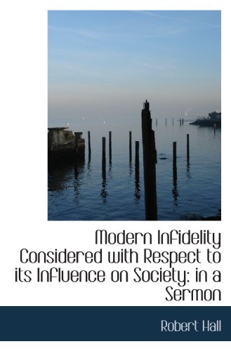 Modern Infidelity Considered with Respect to its Influence on Society: in a Sermon (9781115067157) by Hall, Robert