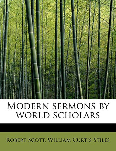 Modern sermons by world scholars (9781115067584) by Scott, Robert; Stiles, William Curtis