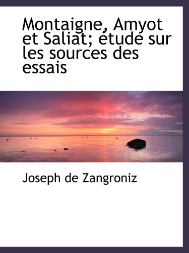 Stock image for Montaigne, Amyot et Saliat; tude sur les sources des essais (French Edition) for sale by Revaluation Books