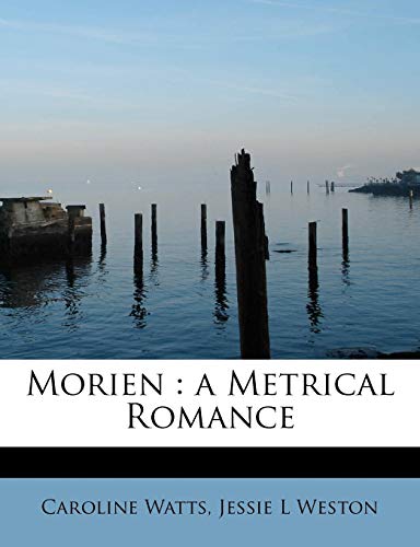 Morien: a Metrical Romance (9781115069052) by Watts, Caroline; Weston, Jessie L
